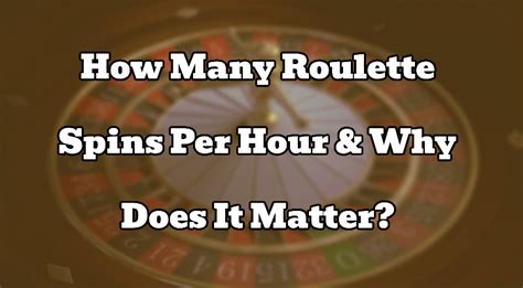 roulette17|roulette spins per hour.
